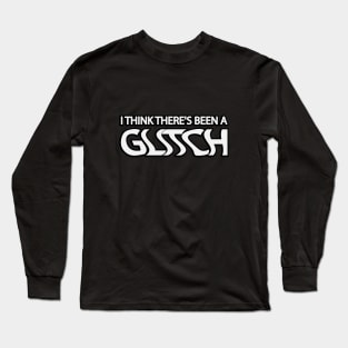 I think There's been a glitch lyrics Long Sleeve T-Shirt